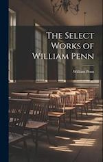 The Select Works of William Penn 