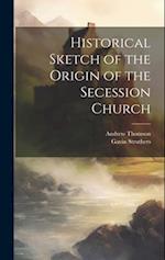 Historical Sketch of the Origin of the Secession Church 