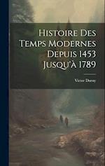 Histoire Des Temps Modernes Depuis 1453 Jusqu'à 1789