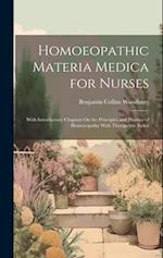 Homoeopathic Materia Medica for Nurses: With Introductory Chapters On the Principles and Practice of Homoeopathy With Therapeutic Index 