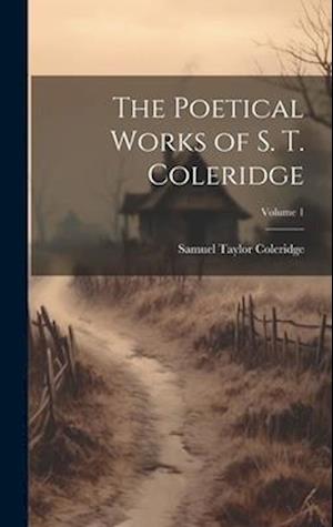 The Poetical Works of S. T. Coleridge; Volume 1