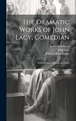 The Dramatic Works of John Lacy, Comedian: With Prefatory Memoir and Notes 