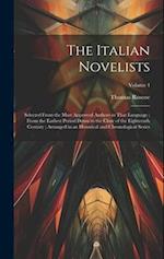 The Italian Novelists: Selected From the Most Approved Authors in That Language ; From the Earliest Period Down to the Close of the Eighteenth Century