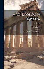 Archæologia Græca: Or, the Antiquities of Greece; Volume 2 