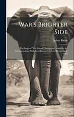 War's Brighter Side: The Story of "The Friend" Newspaper, Edited by the Correspondents With Lord Roberts's Forces, March-April, 1900 