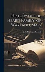 History of the Heard Family, of Wayland, Mass 