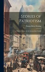 Stories of Patriotism: A Patriotic Reader for the Intermediate Grades 
