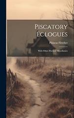 Piscatory Eclogues: With Other Poetical Miscellanies 