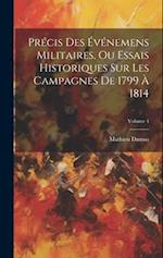 Précis Des Événemens Militaires, Ou Essais Historiques Sur Les Campagnes De 1799 À 1814; Volume 4