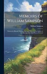 Memoirs of William Sampson: Written by Himself. With an Intr. and Notes, by the Author of the History of the Civil Wars of Ireland 
