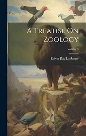 A Treatise On Zoology; Volume 3