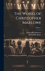 The Works of Christopher Marlowe; Volume 1 