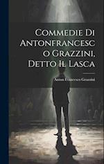 Commedie Di Antonfrancesco Grazzini, Detto Il Lasca