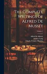 The Complete Writings of Alfred De Musset; Volume 1 