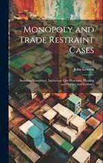 Monopoly and Trade Restraint Cases: Including Conspiracy, Injunction, Quo Warranto, Pleading and Practice and Evidence; Volume 2 