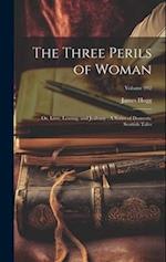 The Three Perils of Woman: Or, Love, Leasing, and Jealousy : A Series of Domestic Scottish Tales; Volume 992 