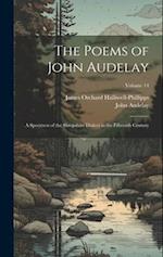 The Poems of John Audelay: A Specimen of the Shropshire Dialect in the Fifteenth Century; Volume 14 