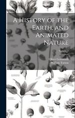 A History of the Earth, and Animated Nature; Volume 1 