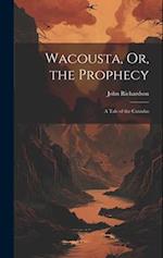 Wacousta, Or, the Prophecy: A Tale of the Canadas 