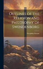 Outlines of the Religion and Philosophy of Swendenborg 