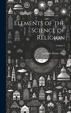 Elements of the Science of Religion; Volume 1