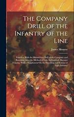 The Company Drill of the Infantry of the Line: Together With the Skirmishing Drill of the Company and Battalion, After the Method of Gen. Le Louterel.