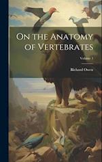 On the Anatomy of Vertebrates; Volume 1 