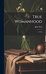 True Womanhood: A Tale 