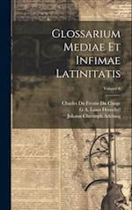 Glossarium Mediae Et Infimae Latinitatis; Volume 6