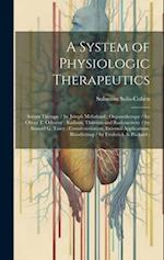 A System of Physiologic Therapeutics: Serum Therapy / by Joseph Mcfarland ; Organotherapy / by Oliver T. Osborne ; Radium, Thorium and Radioactivity /