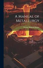 A Manual of Metallurgy 