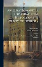 An Essay Towards a Topographical History of the County of Norfolk: Freebridge (Concluded). North Greenhow. Happing. Holt. Launditch 