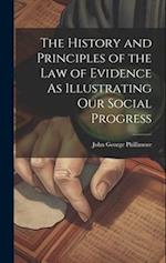 The History and Principles of the Law of Evidence As Illustrating Our Social Progress 
