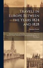 Travels in Europe Between the Years 1824 and 1828: Adapted to the Use of Travellers Comprising an Historical Account of Sicily, With Particular Inform