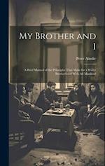My Brother and I: A Brief Manual of the Principles That Make for a Wider Brotherhood With All Mankind 