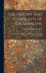The History and Conquests of the Saracens: Six Lectures Delivered Before the Edinburgh Philosophical Institution 