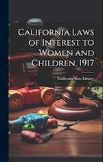 California Laws of Interest to Women and Children, 1917 