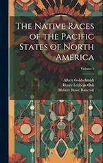 The Native Races of the Pacific States of North America; Volume 5 