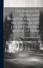 The Mount of Olives, and Primitive Holiness Set Forth in the Life of Paulinus, Bishop of Nola 