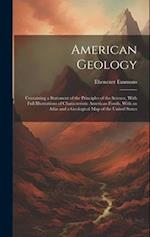 American Geology: Containing a Statement of the Principles of the Science, With Full Illustrations of Characteristic American Fossils. With an Atlas a