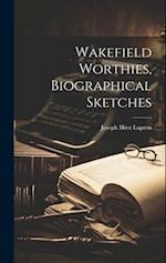 Wakefield Worthies, Biographical Sketches 