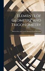 Elements of Geometry and Trigonometry: With an Easy and Concise System of Land Surveying 