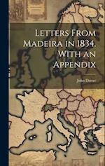 Letters From Madeira in 1834. With an Appendix 