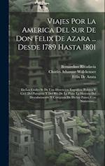 Viajes Por La America Del Sur De Don Felix De Azara ... Desde 1789 Hasta 1801