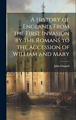 A History of England, From the First Invasion by the Romans to the Accession of William and Mary 