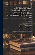 A Collection of Statutes Connected With the General Administration of the Law: Arranged According to the Order of Subjects; Volume 5 