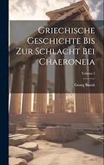 Griechische Geschichte Bis Zur Schlacht Bei Chaeroneia; Volume 2