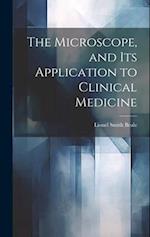 The Microscope, and Its Application to Clinical Medicine 