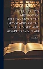 Peter Parley's Method of Telling About the Geography of the Bible, Revised and Adapted by S. Blair 