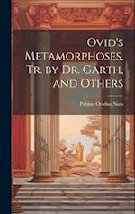 Ovid's Metamorphoses, Tr. by Dr. Garth, and Others 